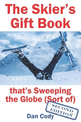 The Skiers Gift Book that's Sweeping the Globe (Sort of) by Cody, Dan