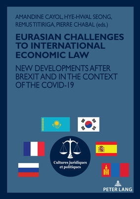 Eurasian Challenges to International Economic Law: New Developments After Brexit and in the Context of the Covid-19 by Chabal, Pierre