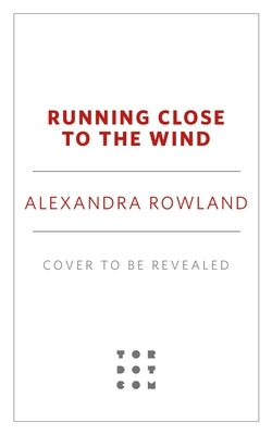 Running Close to the Wind by Rowland, Alexandra