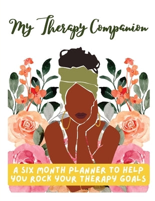 My Therapy Companion: A Six Month Planner To Help You Rock Your Therapy Goals by Pressley, Tysha