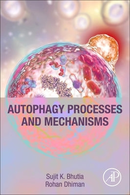 Autophagy Processes and Mechanisms by Bhutia, Sujit K.