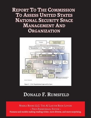 Report to The Commission to Assess United States National Security Space Management and Organization by Rumsfeld, Donald F.