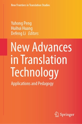 New Advances in Translation Technology: Applications and Pedagogy by Peng, Yuhong