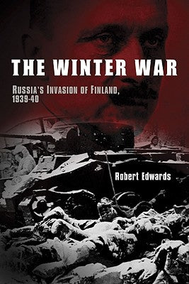 The Winter War: Russia's Invasion of Finland, 1939-1940 by Edwards, Robert