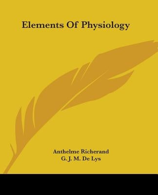 Elements Of Physiology by Richerand, Anthelme