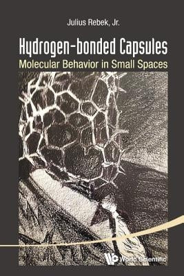 Hydrogen-Bonded Capsules: Molecular Behavior in Small Spaces by Rebek Julius