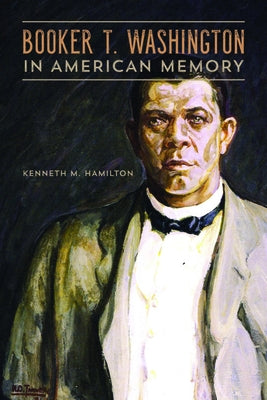 Booker T. Washington in American Memory by Hamilton, Kenneth M.