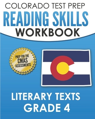 COLORADO TEST PREP Reading Skills Workbook Literary Texts Grade 4: Preparation for the CMAS English Language Arts Tests by Tmp Colorado