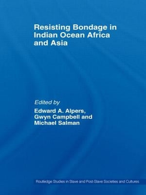 Resisting Bondage in Indian Ocean Africa and Asia by Alpers, Edward A.