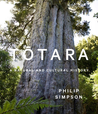 Totara: A Natural and Cultural History by Simpson, Philip