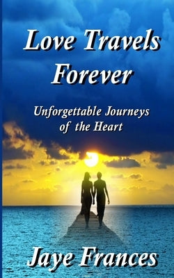 Love Travels Forever by Frances, Jaye
