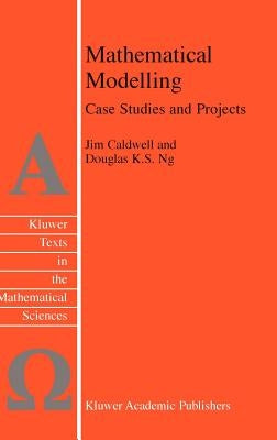 Mathematical Modelling: Case Studies and Projects by Caldwell, J.