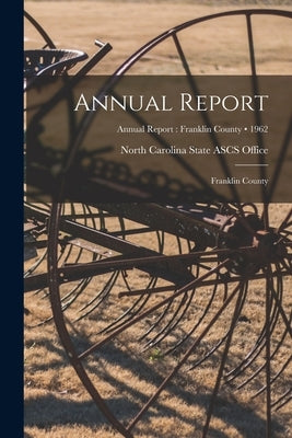 Annual Report: Franklin County; 1962 by North Carolina State Ascs Office (U S )