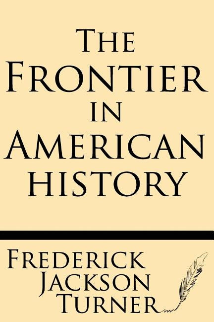 The Frontier in American History by Turner, Frederick Jackson