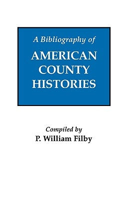 Bibliography of American County Histories by Filby, P. William