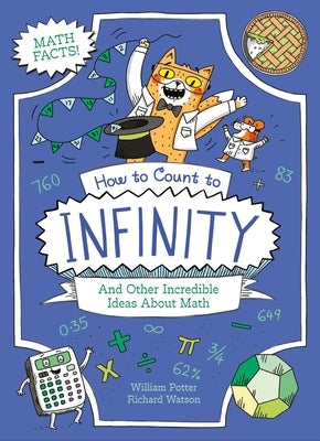 How to Count to Infinity and Other Incredible Ideas about Math by Potter, William