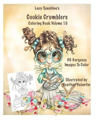 Lacy Sunshine's Cookie Crumblers Coloring Book Volume 10: Yummy Sweet Dessert and Kitchen Fairies To Color by Valentin, Heather