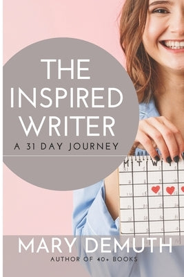 The Inspired Writer: A 31 Day Journey by Demuth, Mary