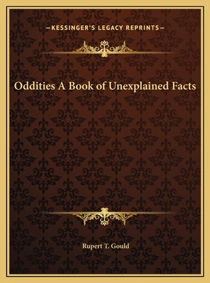 Oddities A Book of Unexplained Facts by Gould, Rupert T.