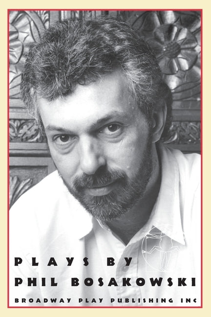 Plays By Phil Bosakowski by Bosakowski, Phil