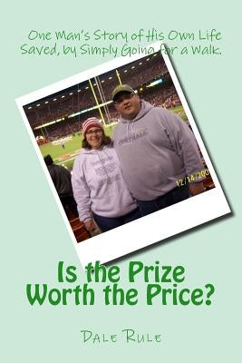 Is the Prize Worth the Price? by Rule, Dale a.
