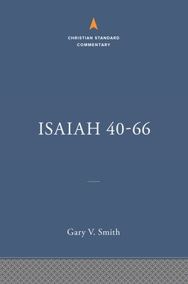 Isaiah 40-66: The Christian Standard Commentary by Smith, Gary V.