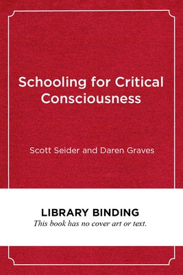 Schooling for Critical Consciousness: Engaging Black and Latinx Youth in Analyzing, Navigating, and Challenging Racial Injustice by Seider, Scott