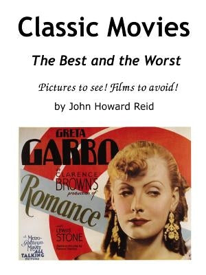 Classic Movies The Best and the Worst Pictures to see! Films to avoid! by Reid, John Howard