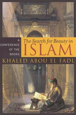 The Search for Beauty in Islam: A Conference of the Books by Abou El Fadl, Khaled