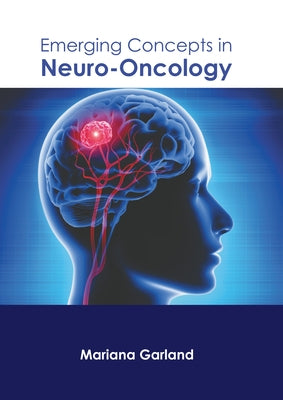 Emerging Concepts in Neuro-Oncology by Garland, Mariana