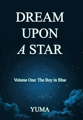Dream Upon a Star: Volume One: The Boy in Blue by Yuma