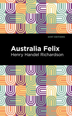 Australia Felix by Richardson, Henry Handel