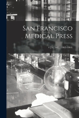 San Francisco Medical Press; 4 [i.e. 5-6], (1863-1864) by Anonymous