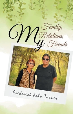My Family, My Relations, My Friends by Turner, Frederick John