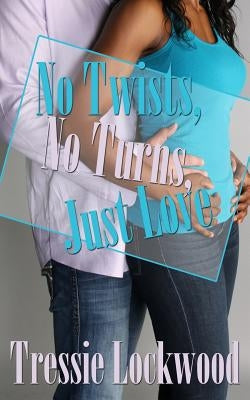 No Twists, No Turns, Just Love by Lockwood, Tressie