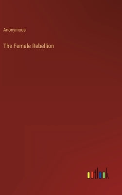 The Female Rebellion by Anonymous