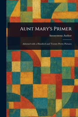 Aunt Mary's Primer by Anonymous