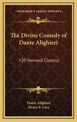 The Divine Comedy of Dante Alighieri: V20 Harvard Classics by Alighieri, Dante