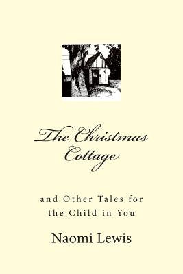 The Christmas Cottage and Other Tales for the Child in You by Lewis, Naomi