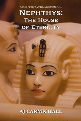 Nephthys: The House of Eternity by Carmichael, Aj