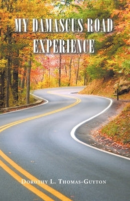 My Damascus Road Experience by Thomas-Guyton, Dorothy L.
