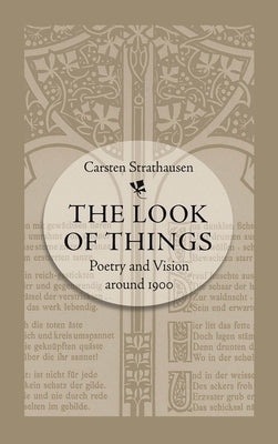 The Look of Things: Poetry and Vision Around 1900 by Strathausen, Carsten