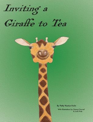 Inviting a Giraffe to Tea by Huston-Holm, Patty