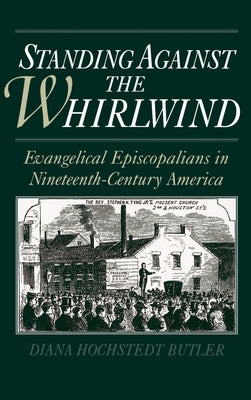 Standing Against the Whirlwind: Evangelical Episcopalians in Nineteenth-Century America by Butler, Diana Hochstedt