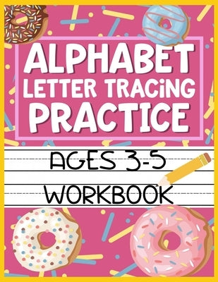 Alphabet Letter Tracing Practice Ages 3-5 Workbook: Kids Activity Book to Learn and Write ABC's by Romero, Christina