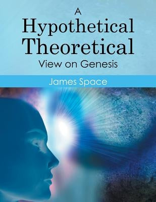 A Hypothetical Theoretical View on Genesis by Space, James