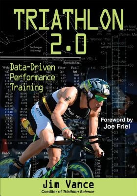 Triathlon 2.0: Data-Driven Performance Training by Vance, Jim S.