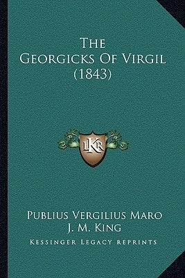 The Georgicks Of Virgil (1843) by Maro, Publius Vergilius