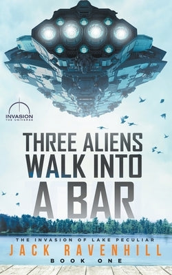 Three Aliens Walk Into A Bar by Ravenhill, Jack