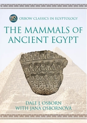 The Mammals of Ancient Egypt by Osborn, Dale J.
